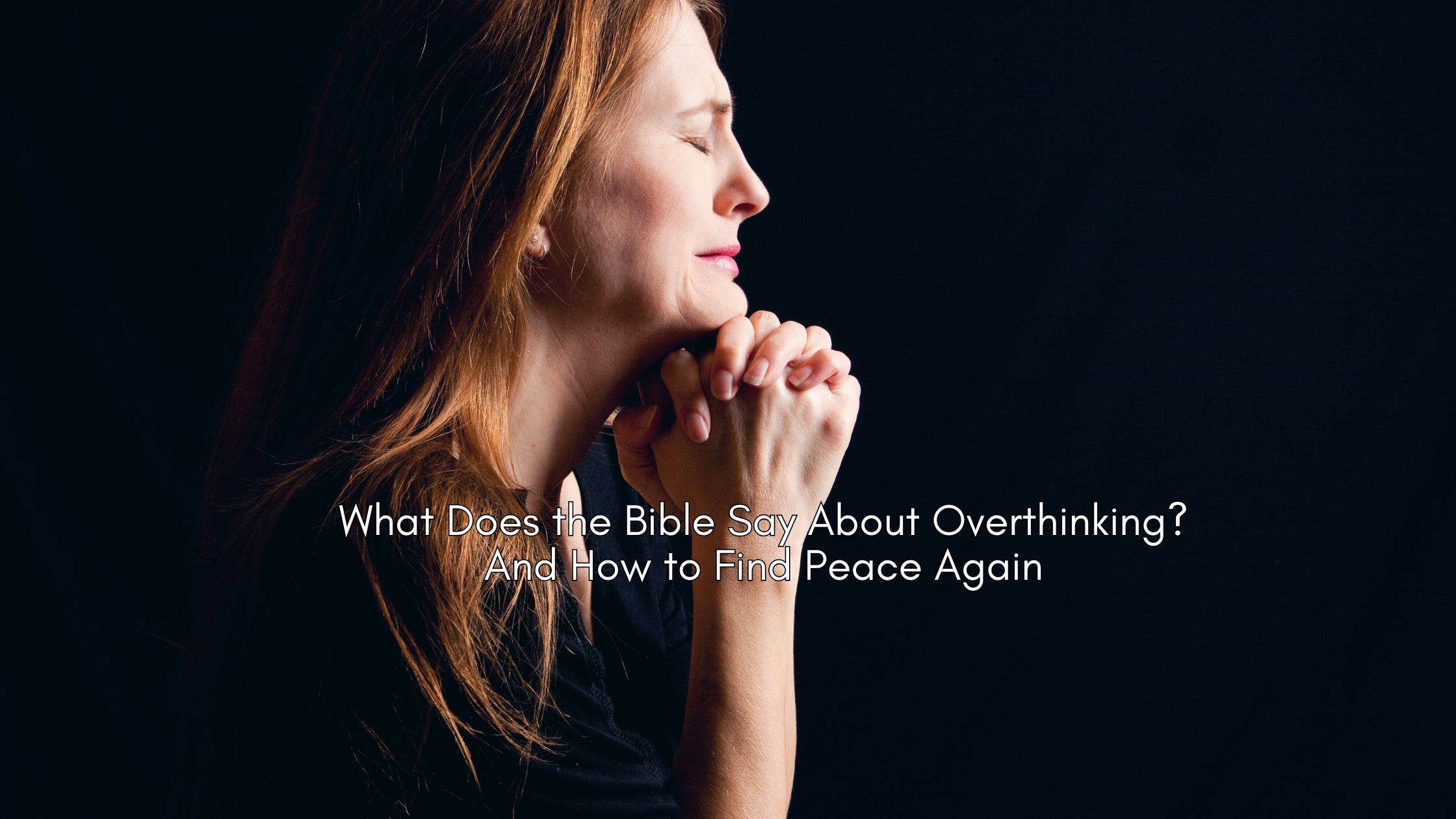 What Does the Bible Say About Overthinking? (And How to Find Peace Again)