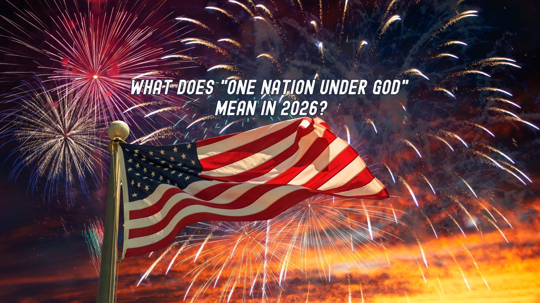 What Does "One Nation Under God" Mean in 2026?