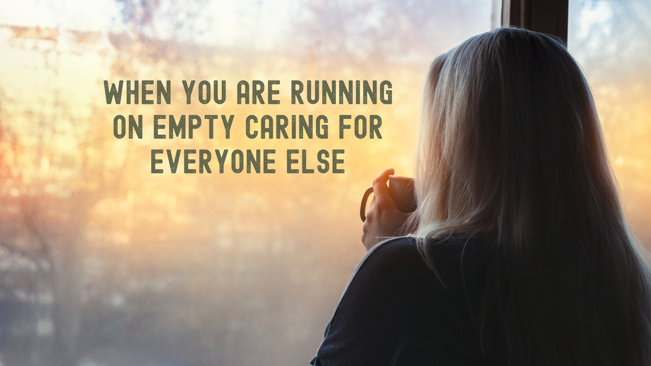 When You're Running on Empty Caring for Everyone Else
