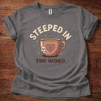 Steeped in the Word T-Shirt