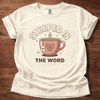 Steeped in the Word T-Shirt