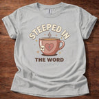 Steeped in the Word T-Shirt