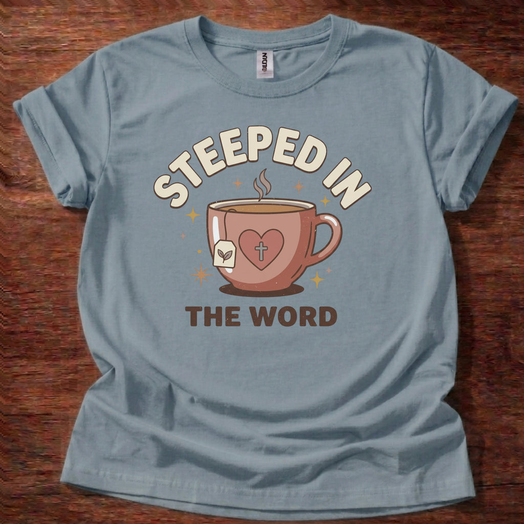 Steeped in the Word T-Shirt