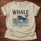 Whale Escalated Quickly T-Shirt