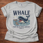 Whale Escalated Quickly T-Shirt