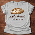 Daily Bread is Enough T-Shirt