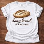 Daily Bread is Enough T-Shirt
