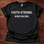 Faith Strong. Mind Racing. T-Shirt