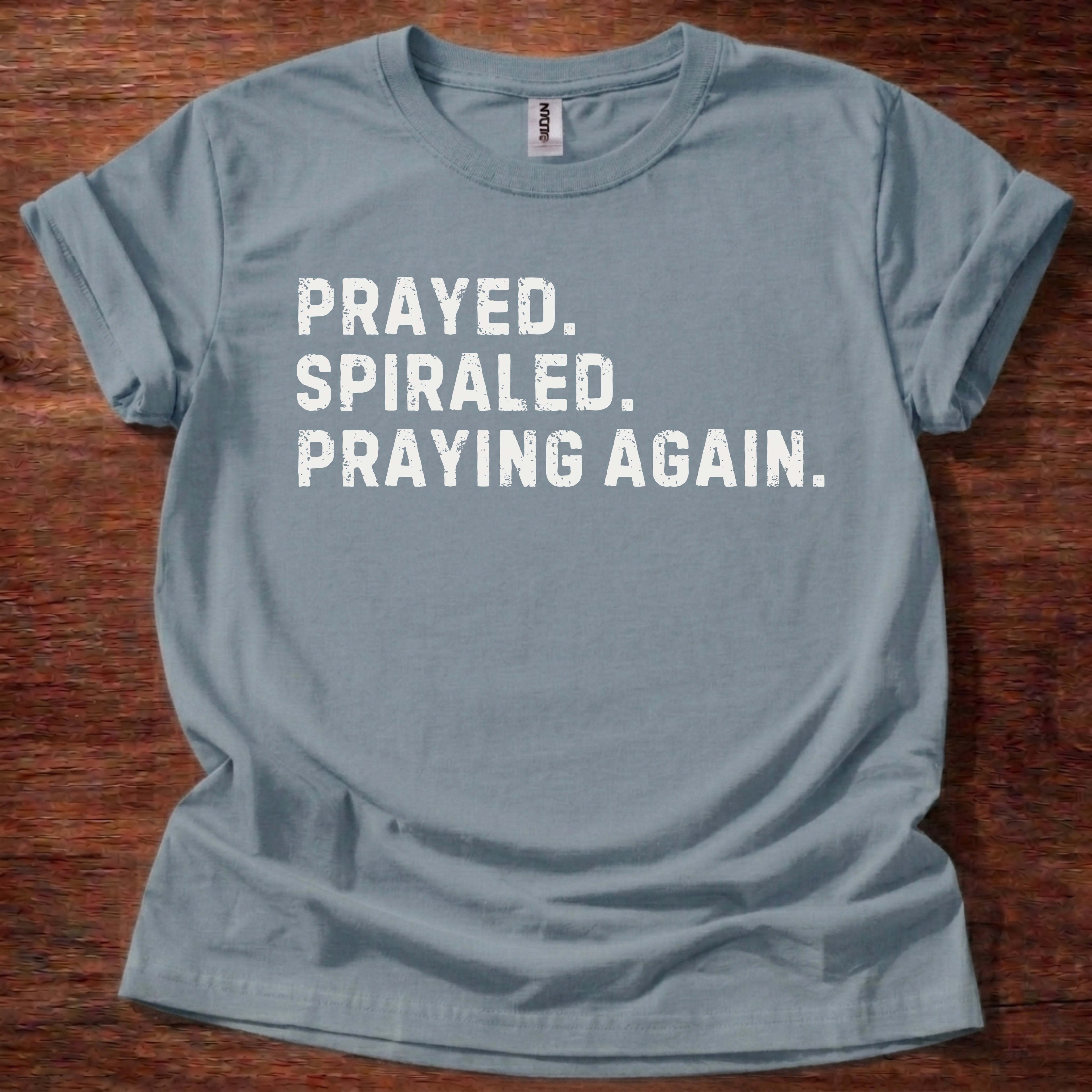 Prayed. Spiraled. Praying Again. T-Shirt