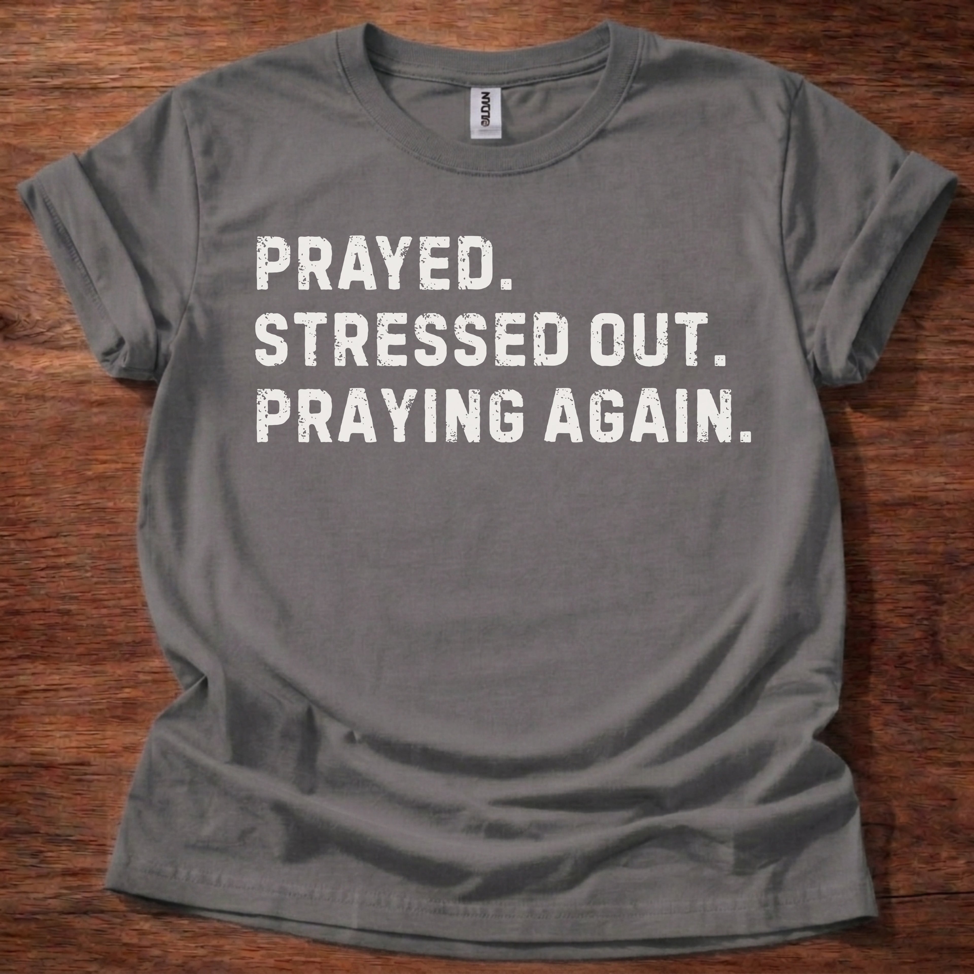 Prayed. Stressed Out. Praying Again. Christian T-Shirt