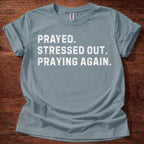 Prayed. Stressed Out. Praying Again. Christian Unisex T-Shirt