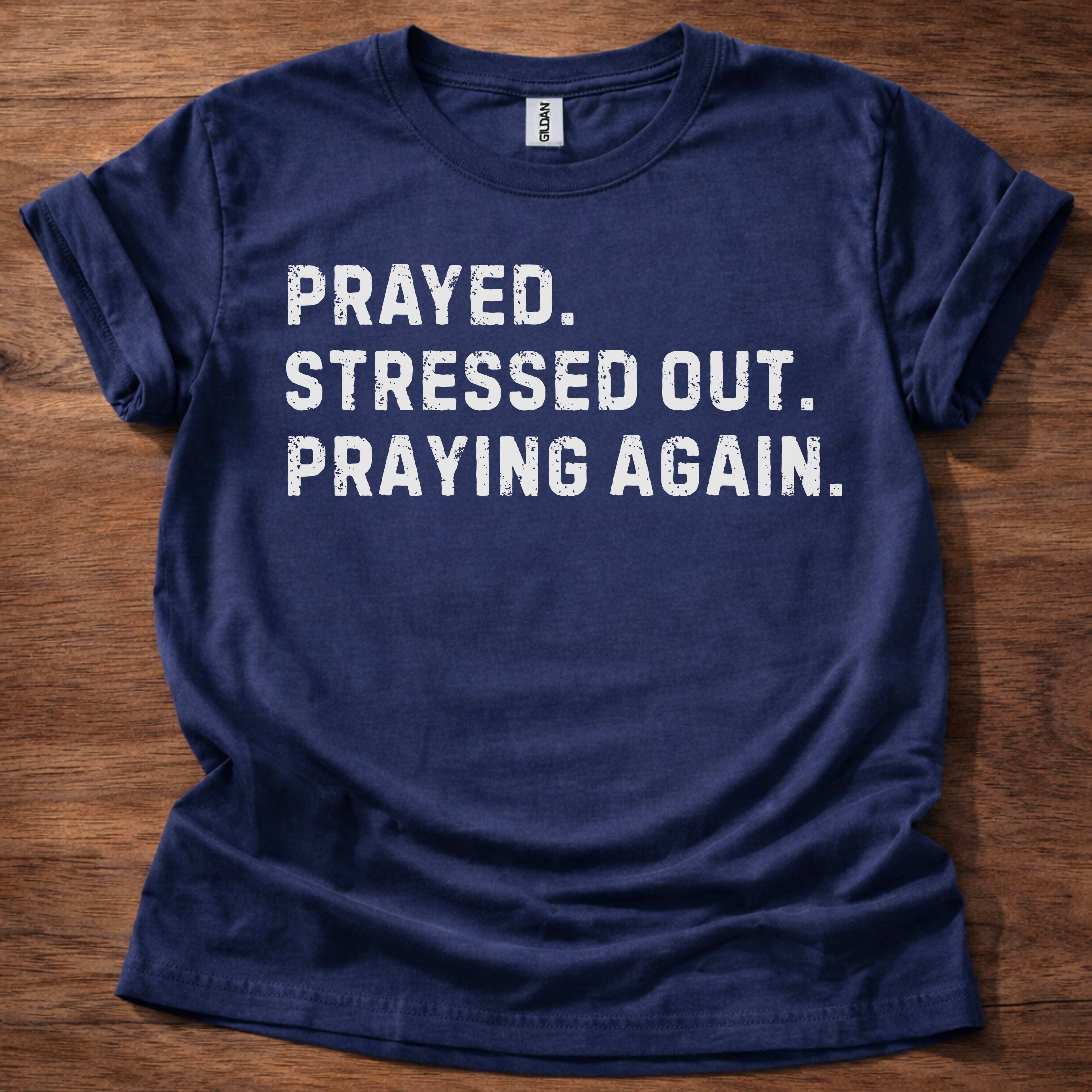 Prayed. Stressed Out. Praying Again. Christian T-Shirt