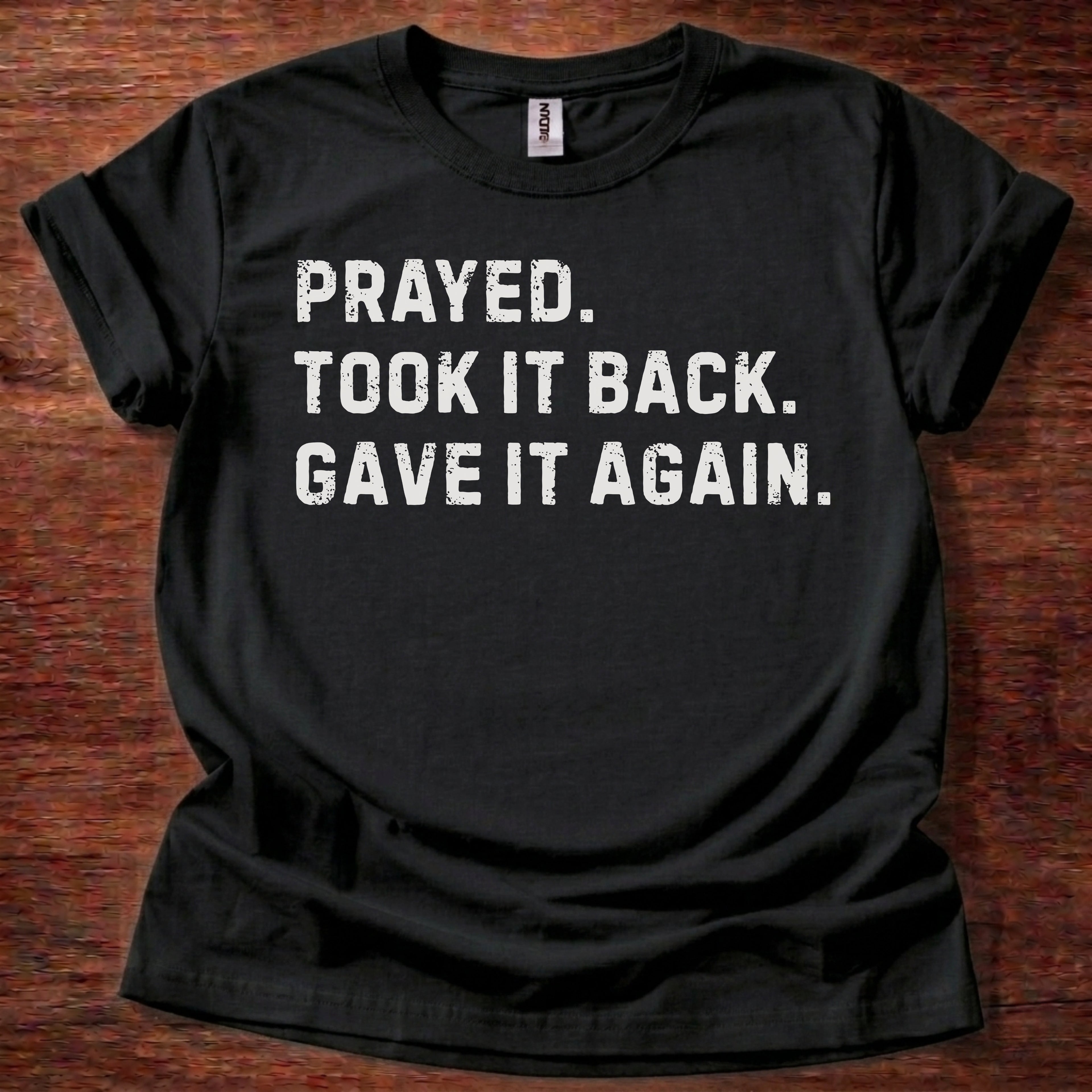 Prayed. Took it Back. T-Shirt