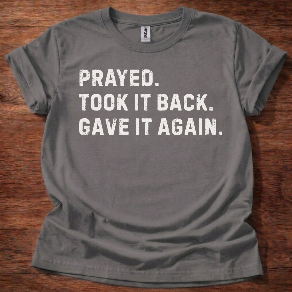Prayed. Took it Back. T-Shirt