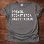Prayed. Took it Back. T-Shirt