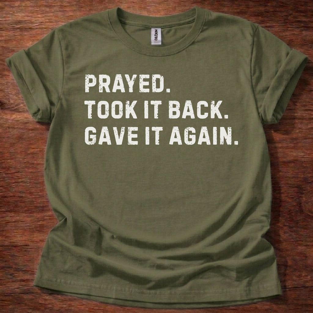 Prayed. Took it Back. T-Shirt