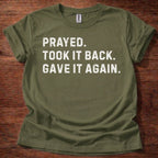 Prayed. Took it Back. T-Shirt