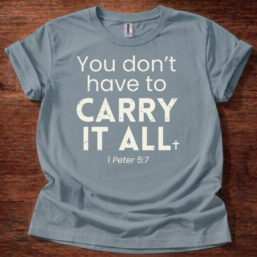 You Don't Have to Carry It All T-Shirt