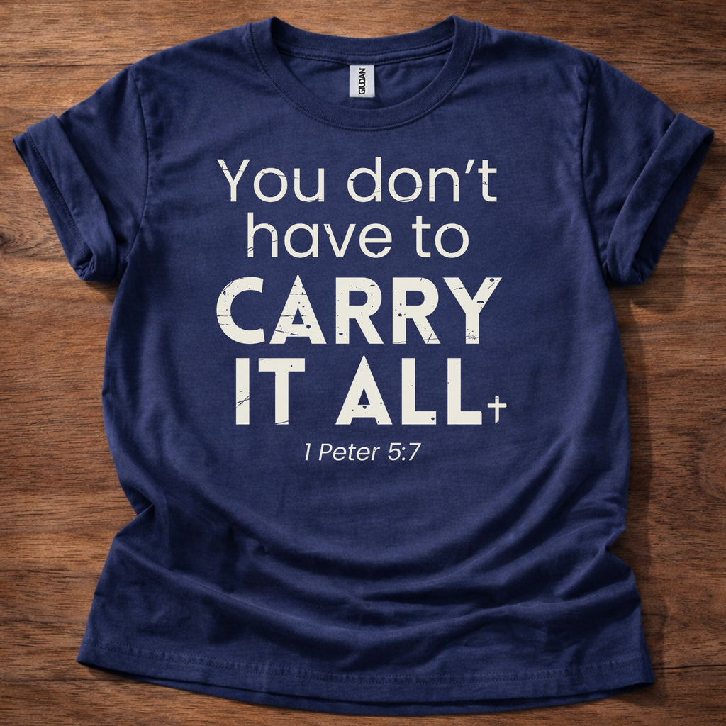 You Don't Have to Carry It All T-Shirt