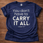 You Don't Have to Carry It All T-Shirt