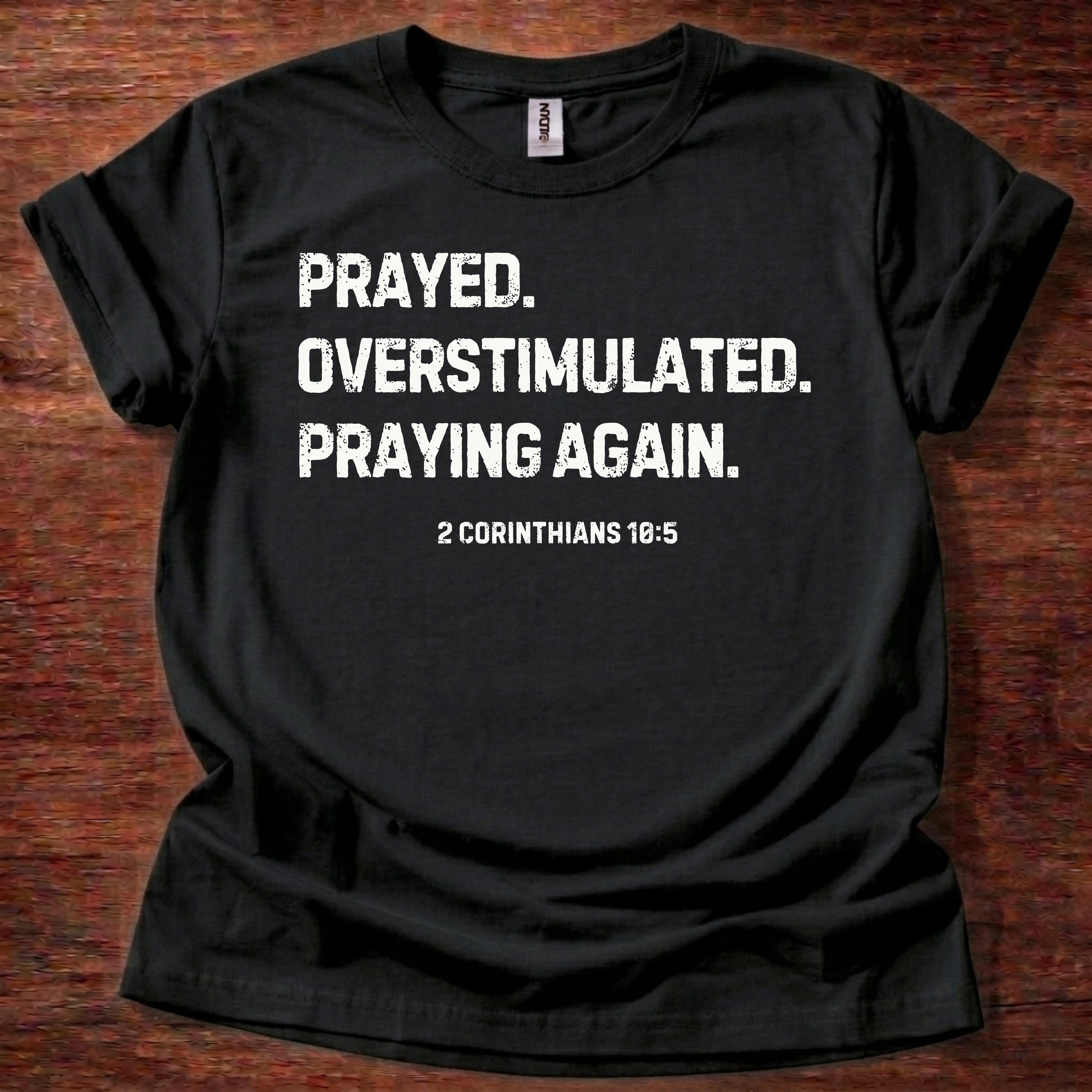 Prayed. Overstimulated. Praying Again. Christian T-Shirt