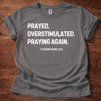 Prayed. Overstimulated. Praying Again. Christian T-Shirt