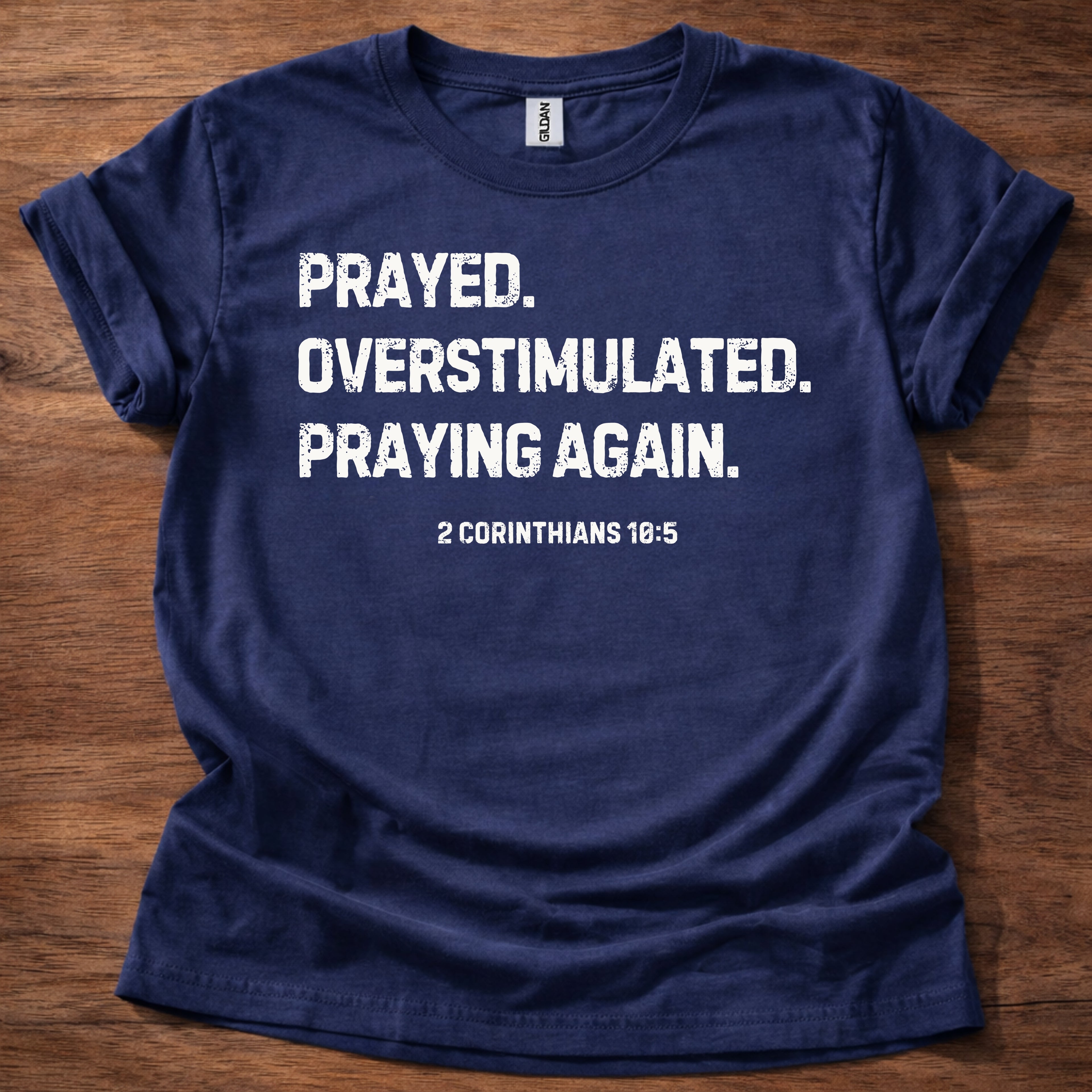 Prayed. Overstimulated. Praying Again. Christian T-Shirt
