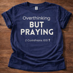 Overthinking but Praying T-Shirt