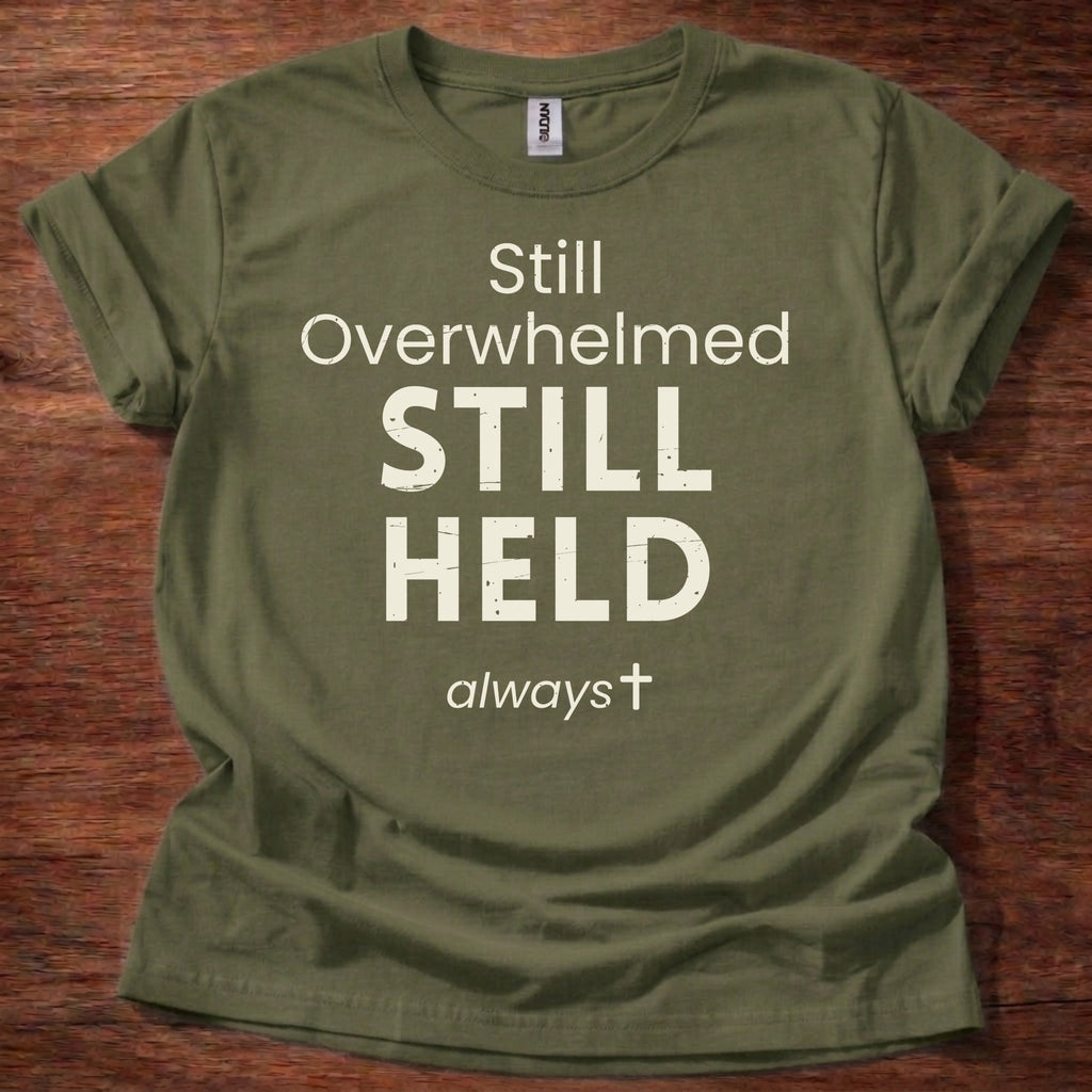 Still Overwhelmed. Still Held T-Shirt