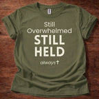 Still Overwhelmed. Still Held T-Shirt