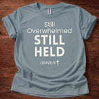 Still Overwhelmed. Still Held T-Shirt
