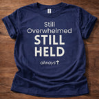 Still Overwhelmed. Still Held T-Shirt