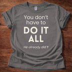 You Don't Have to Do It All T-Shirt