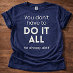 You Don't Have to Do It All T-Shirt