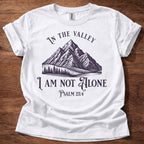 In the Valley I Am Not Alone T-Shirt