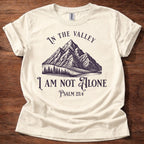 In the Valley I Am Not Alone T-Shirt