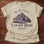 In the Valley I Am Not Alone T-Shirt