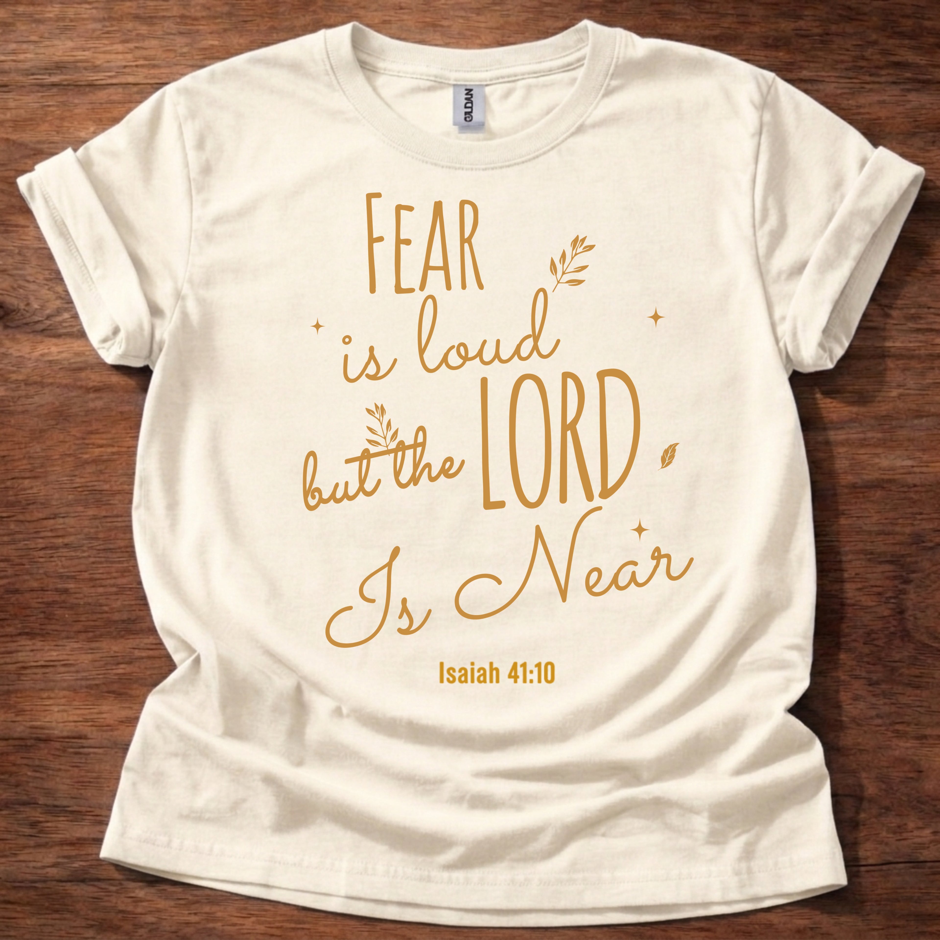 Fear Is Loud but the Lord Is Near T-Shirt