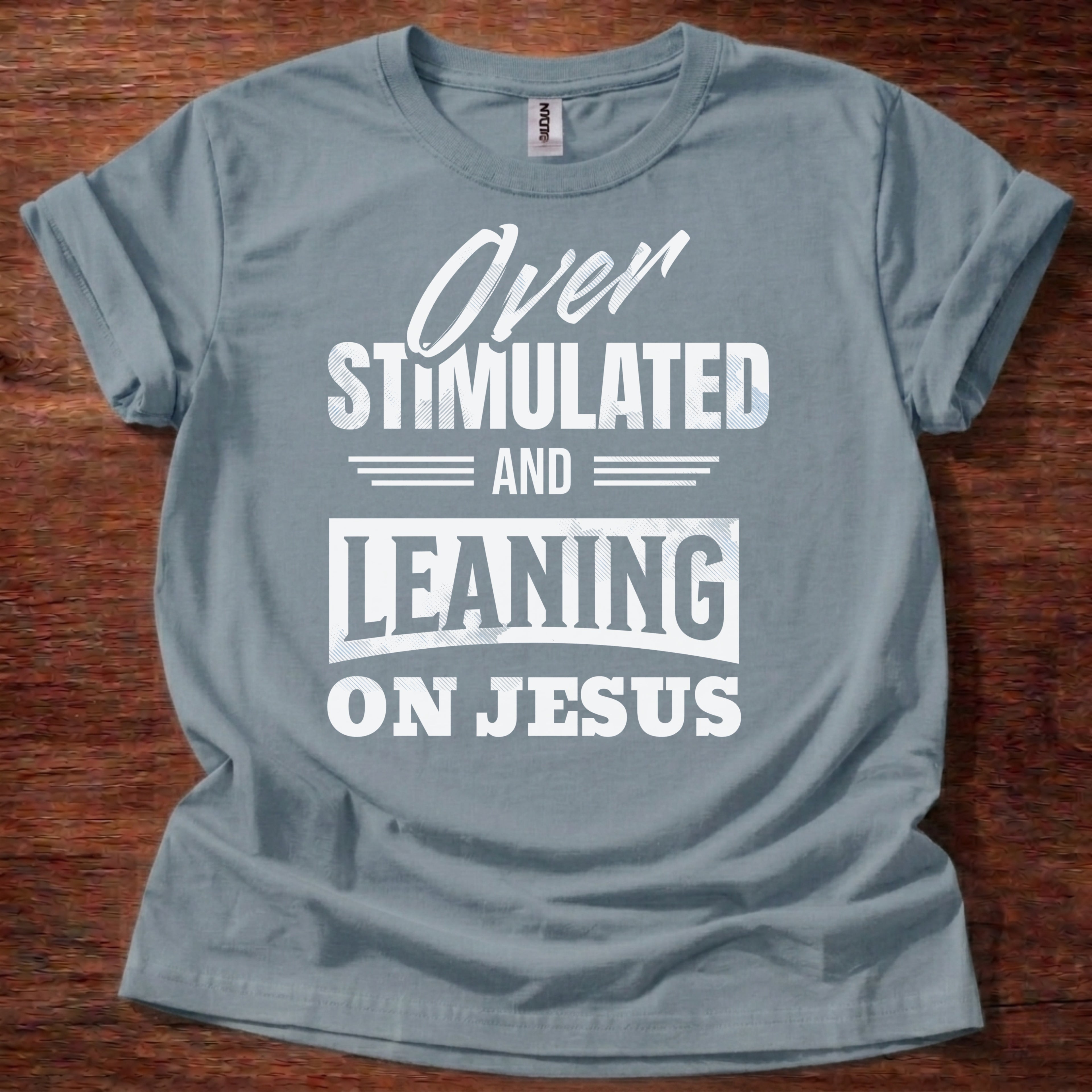 Over Stimulated and Leaning on Jesus T-Shirt