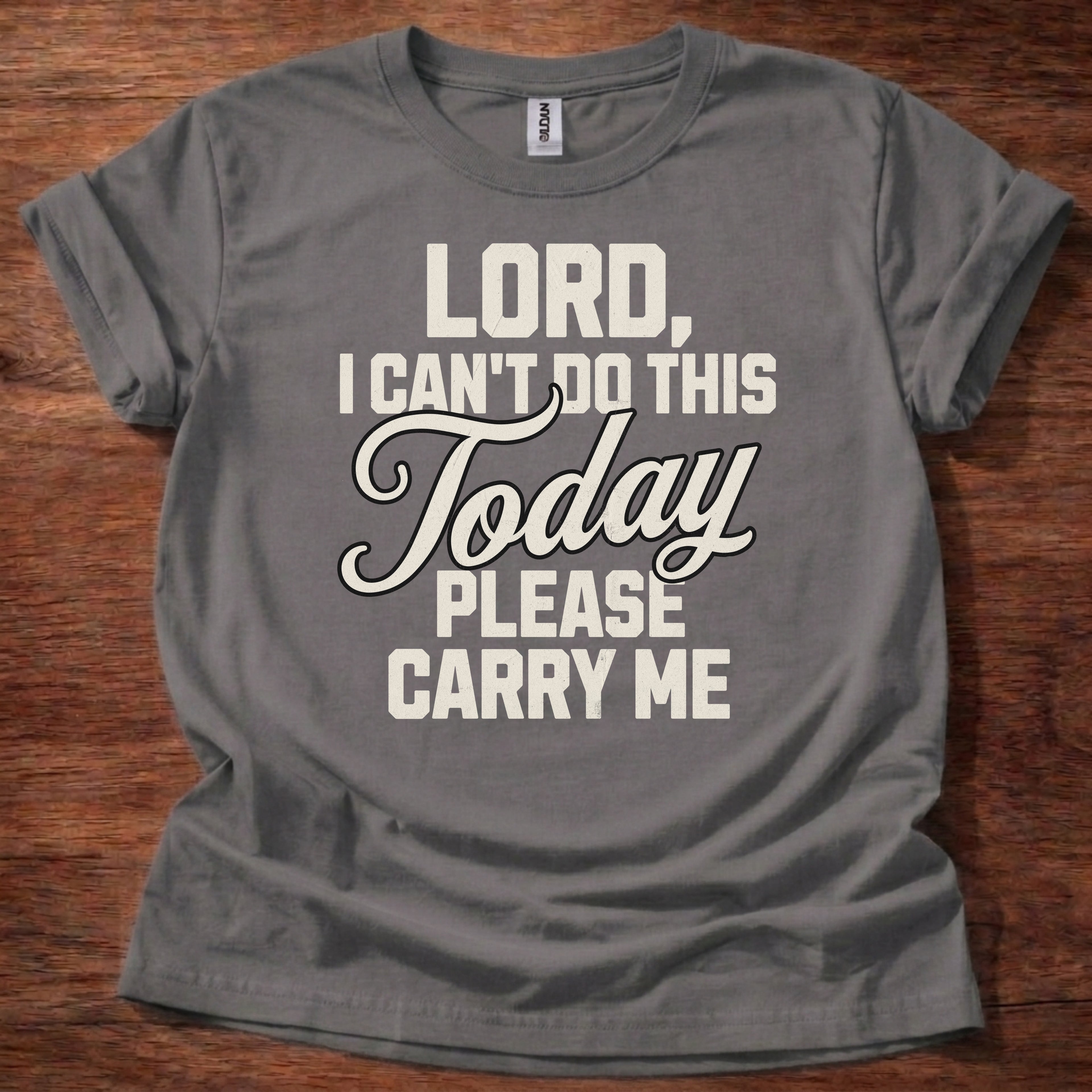Lord, I Can’t Do This Today Please Carry Me T-Shirt