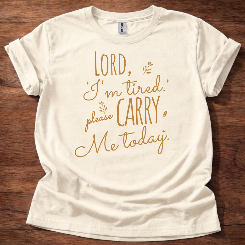Lord, I’m Tired Please Carry Me Today T-Shirt