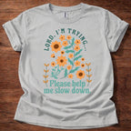 Lord, I’m Trying Please Help Me Slow Down T-Shirt