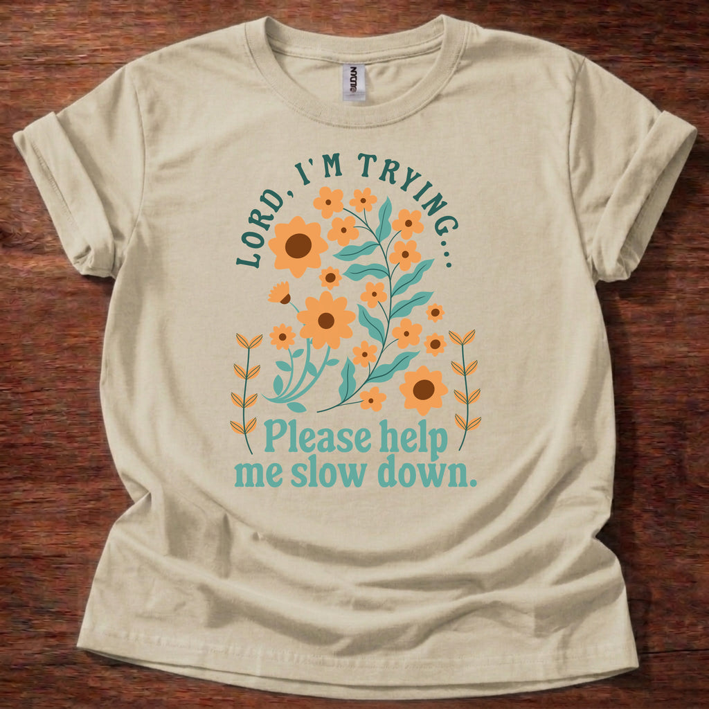 Lord, I’m Trying Please Help Me Slow Down T-Shirt