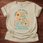 Lord, I’m Trying Please Help Me Slow Down T-Shirt