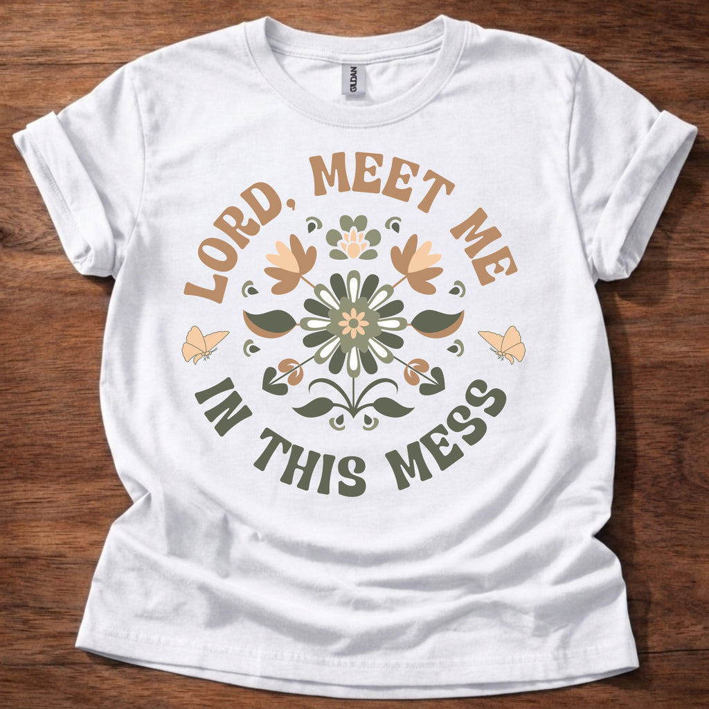 Lord, Meet Me In This Mess T-Shirt