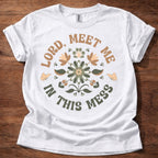 Lord, Meet Me In This Mess T-Shirt