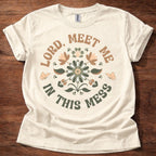 Lord, Meet Me In This Mess T-Shirt