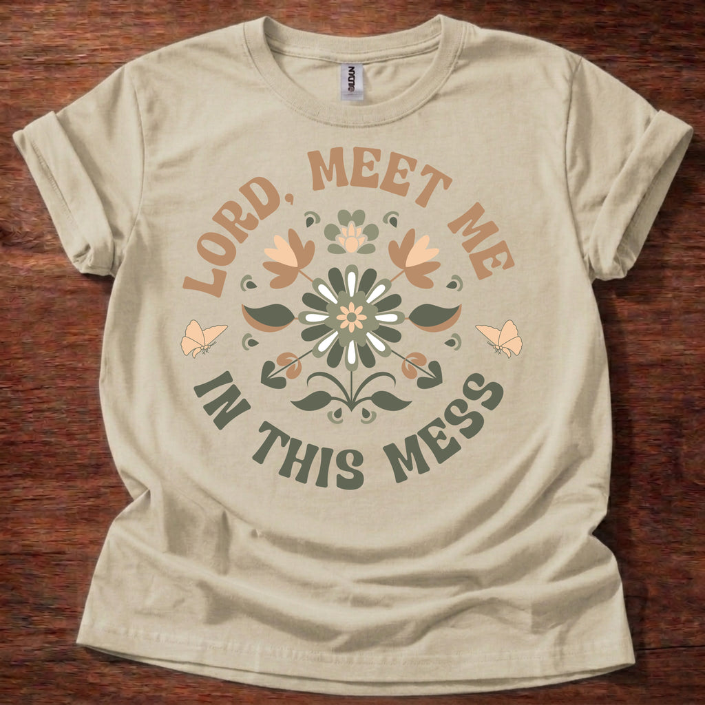 Lord, Meet Me In This Mess T-Shirt