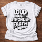 Loud Thoughts Stronger Faith T-Shirt