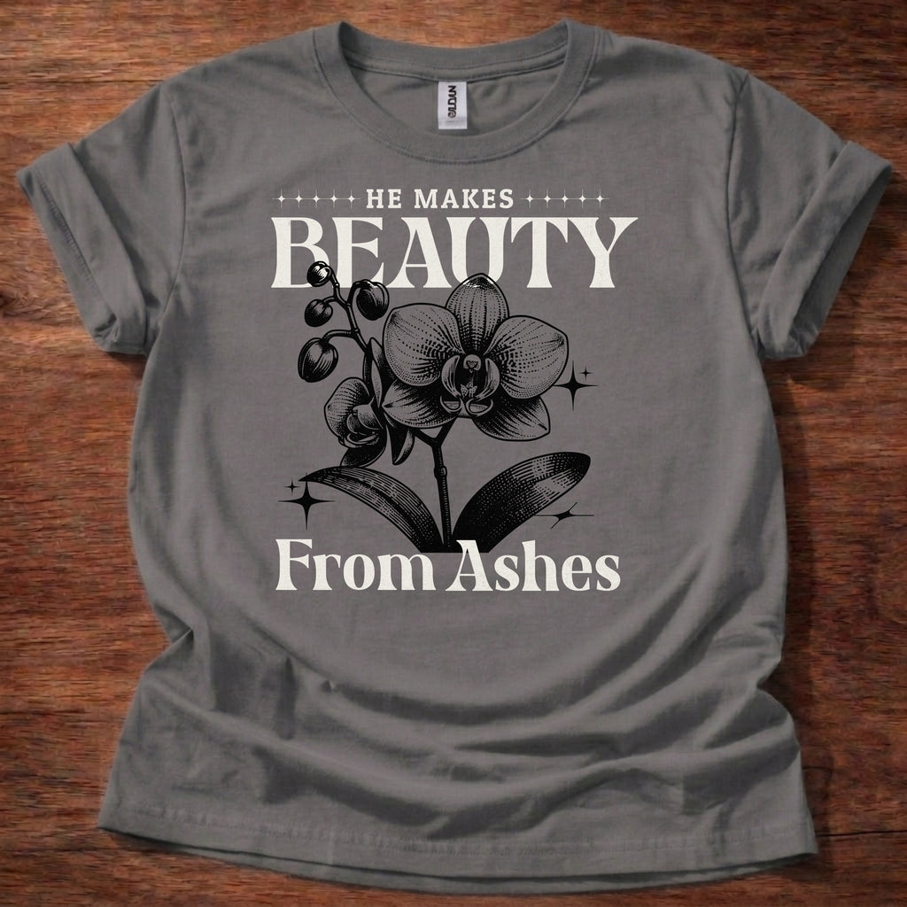 He Makes Beauty From Ashes T-Shirt